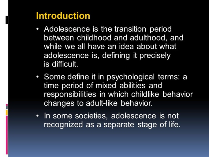 Adolescence is the time between childhood and adulthood.